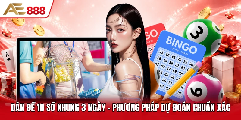 Dàn Đề 10 Số Khung 3 Ngày - Phương Pháp Dự Đoán Chuẩn Xác