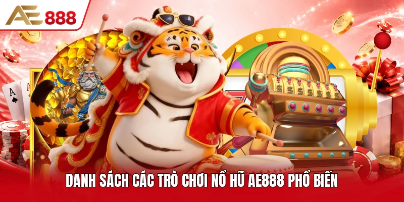 Danh sách các trò chơi nổ hũ AE888 phổ biến Danh sách các trò chơi nổ hũ AE888 phổ biến