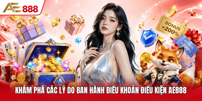 Khám phá các lý do ban hành điều khoản điều kiện AE888