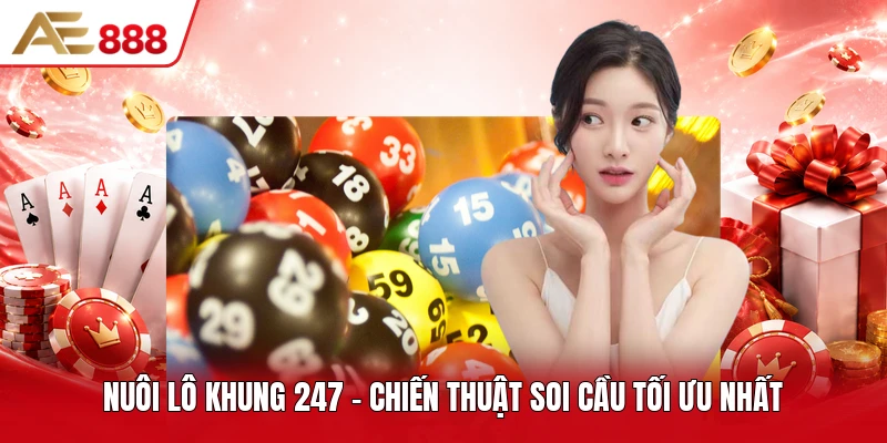 Nuôi Lô Khung 247 - Chiến Thuật Soi Cầu Tối Ưu Nhất