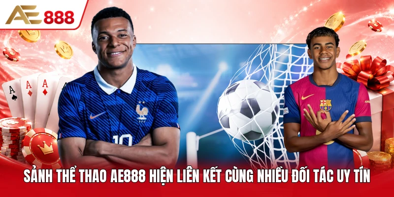 Sảnh thể thao AE888 hiện liên kết cùng nhiều đối tác uy tín Sảnh thể thao AE888 hiện liên kết cùng nhiều đối tác uy tín