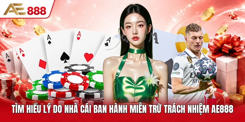 Tìm hiểu lý do nhà cái ban hành miễn trừ trách nhiệm AE888
