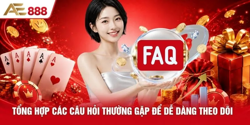 Tổng hợp các câu hỏi thường gặp để dễ dàng theo dõi