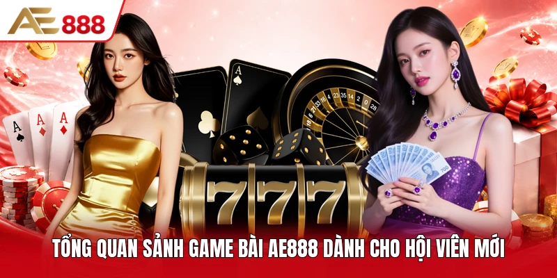 Tổng quan sảnh game bài AE888 dành cho hội viên mới